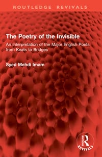 The Poetry of the Invisible: An Interpretation of the Major English Poets from Keats to Bridges cover