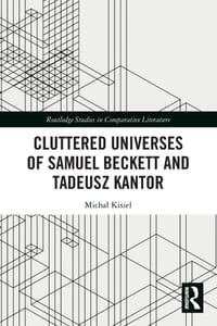 Cluttered Universes of Samuel Beckett and Tadeusz Kantor cover