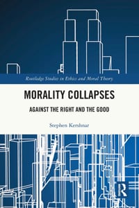 Morality Collapses: Against the Right and the Good cover
