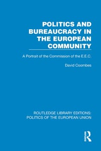 Politics and Bureaucracy in the European Community: A Portrait of the Commission of the E.E.C. cover