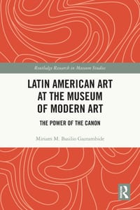 Latin American Art at The Museum of Modern Art: The Power of the Canon cover