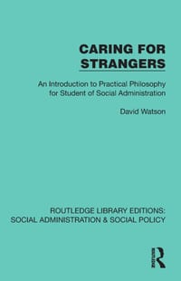 Caring for Strangers: An Introduction to Practical Philosophy for Student of Social Administration cover
