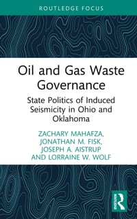 Oil and Gas Waste Governance: State Politics of Induced Seismicity in Ohio and Oklahoma cover