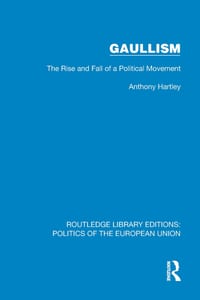 Gaullism: The Rise and Fall of a Political Movement cover