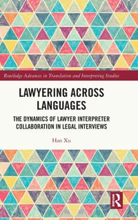 Lawyering Across Languages: The Dynamics of Lawyer Interpreter Collaboration in Legal Interviews cover