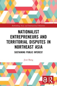 Nationalist Entrepreneurs and Territorial Disputes in Northeast Asia: Sustaining Public Interest cover