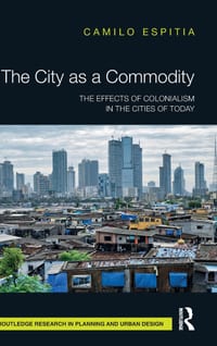 The City as a Commodity: The Effects of Colonialism in the Cities of Today cover