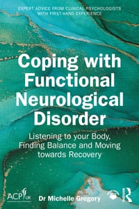 Coping with Functional Neurological Disorder: Listening to Your Body, Finding Balance and Moving Towards Recovery cover