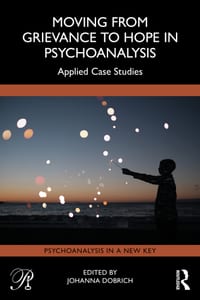 Moving from Grievance to Hope in Psychoanalysis: Applied Case Studies cover