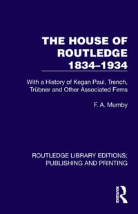 The House of Routledge 1834-1934: With a History of Kegan Paul, Trench, Trübner and Other Associated Firms cover