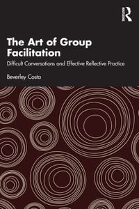 The Art of Group Facilitation: Difficult Conversations and Effective Reflective Practice cover
