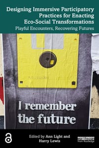 Designing Immersive Participatory Practices for Enacting Eco-Social Transformations: Playful Encounters, Recovering Futures cover
