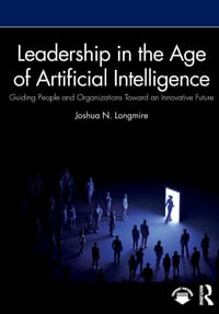 Leadership in the Age of Artificial Intelligence: Guiding People and Organizations Toward an Innovative Future cover