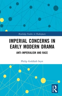 Imperial Concerns in Early Modern Drama: Anti-Imperialism and Race cover