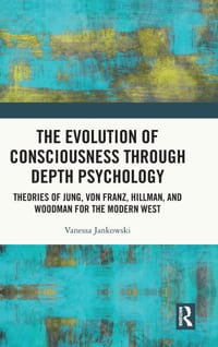 The Evolution of Consciousness Through Depth Psychology: Theories of Jung, Von Franz, Hillman, and Woodman for the Modern West cover