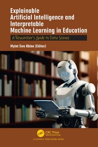 Explainable Artificial Intelligence and Interpretable Machine Learning in Education: A Researcher's Guide to Data Science cover
