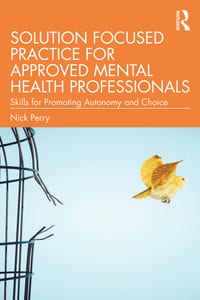 Solution Focused Practice for Approved Mental Health Professionals: Skills for Promoting Autonomy and Choice cover