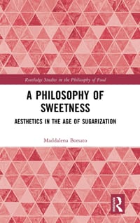 A Philosophy of Sweetness: Aesthetics in the Age of Sugarization cover