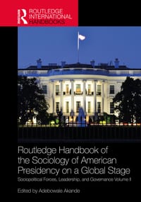 Routledge Handbook of the Sociology of American Presidency on a Global Stage: Sociopolitical Forces, Leadership, and Governance Volume II cover