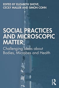 Social Practices and Microscopic Matter: Challenging Ideas about Bodies, Microbes and Health cover