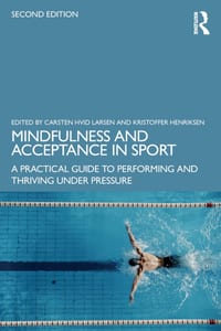 Mindfulness and Acceptance in Sport: A Practical Guide to Performing and Thriving Under Pressure cover