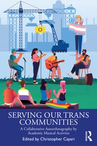 Serving Our Trans Communities: A Collaborative Autoethnography by Academic Musical Activists cover