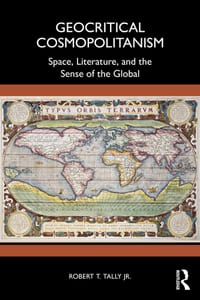 Geocritical Cosmopolitanism: Space, Literature, and the Sense of the Global cover