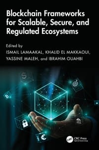 Blockchain Frameworks for Scalable, Secure, and Regulated Ecosystems cover