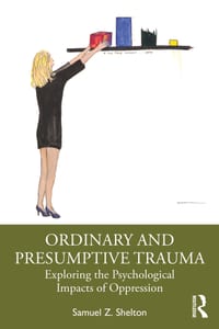 Ordinary and Presumptive Trauma: Exploring the Psychological Impacts of Oppression cover