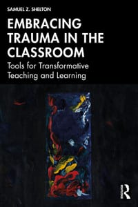 Embracing Trauma in the Classroom: Tools for Transformative Teaching and Learning cover