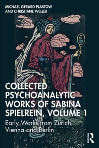 Collected Psychoanalytic Works of Sabina Spielrein, Volume 1: Early Works from Zürich, Vienna and Berlin cover