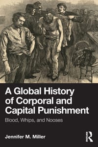 A Global History of Corporal and Capital Punishment: Blood, Whips, and Nooses cover