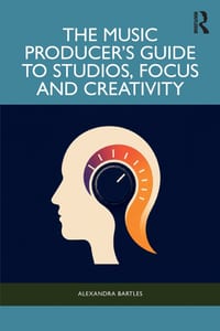 The Music Producer's Guide to Studios, Focus and Creativity cover