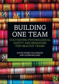 Building One Team: Cultivating Psychological Safety and Behaviors for Healthy Teams cover