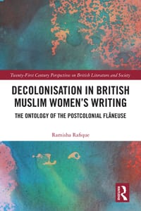 Decolonisation in British Muslim Women's Writing: The Ontology of the Postcolonial Flâneuse cover