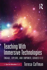 Teaching with Immersive Technologies: Engage, Explore, and Empower, Grades K-12 cover
