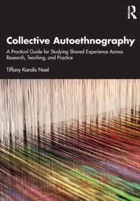 Collective Autoethnography: A Practical Guide for Studying Shared Experience Across Research, Teaching, and Practice cover