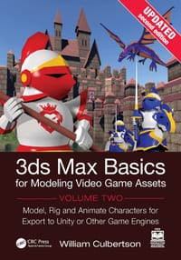 3ds Max Basics for Modeling Video Game Assets, Volume 2: Model, Rig and Animate Characters for Export to Unity or Other Game Engines cover