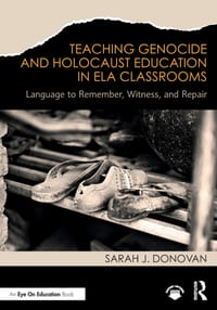 Teaching Genocide and Holocaust Education in Ela Classrooms: Language to Remember, Witness, and Repair cover