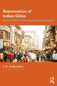 Rejuvenation of Indian Cities: Theory, Initiatives, Tools, Techniques and Strategies cover