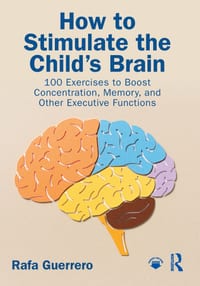 How to Stimulate the Child's Brain: 100 Exercises to Boost Concentration, Memory, and Other Executive Functions cover