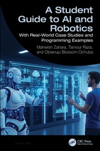 A Student Guide to AI and Robotics: With Real-World Case Studies and Programming Examples cover