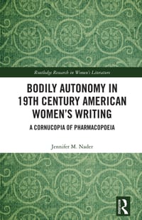 Bodily Autonomy in 19th Century American Women's Writing: A Cornucopia of Pharmacopoeia cover