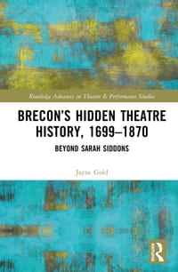 Brecon's Hidden Theatre History, 1699-1870: Beyond Sarah Siddons cover