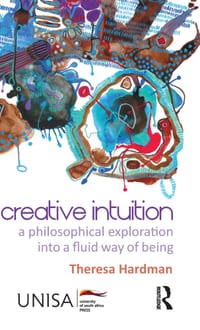 Creative Intuition: A Philosophical Exploration Into a Fluid Way of Being cover