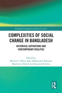 Complexities of Social Change in Bangladesh: Historical Aspirations and Contemporary Realities cover