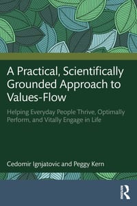 A Practical, Scientifically Grounded Approach to Values-Flow: Helping Everyday People Thrive, Optimally Perform, and Vitally Engage in Life cover