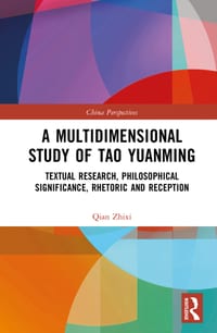 A Multidimensional Study of Tao Yuanming: Textual Research, Philosophical Significance, Rhetoric and Reception cover