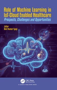 Role of Machine Learning in Iot-Cloud Enabled Healthcare: Prospects, Challenges and Opportunities cover
