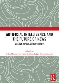 Artificial Intelligence and the Future of News: Agency, Power, and Authority cover